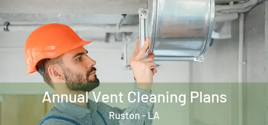  Annual Vent Cleaning Plans Ruston - LA
