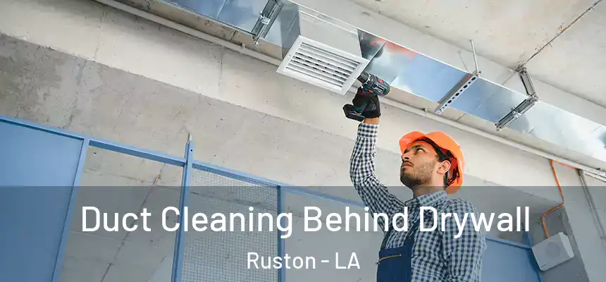 Duct Cleaning Behind Drywall Ruston - LA