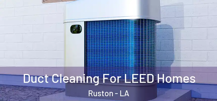  Duct Cleaning For LEED Homes Ruston - LA