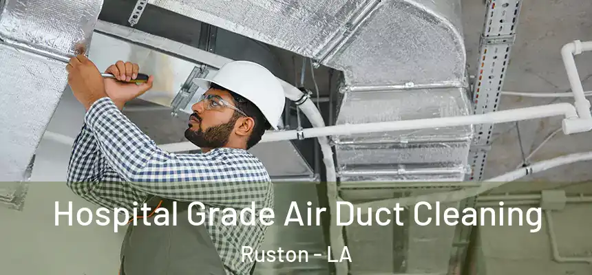 Hospital Grade Air Duct Cleaning Ruston - LA